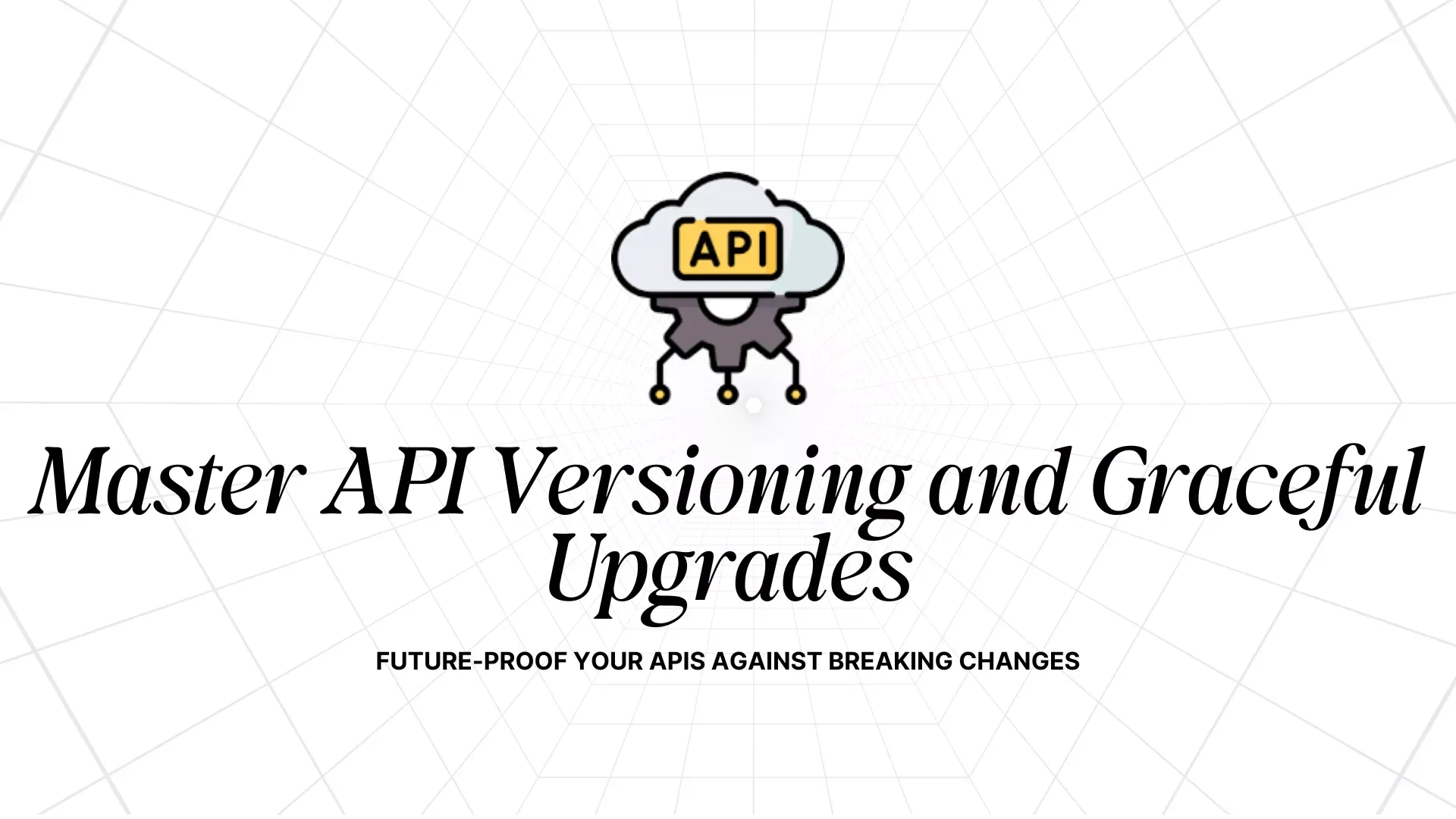 API Versioning Essentials Workshop: Graceful Upgrades
