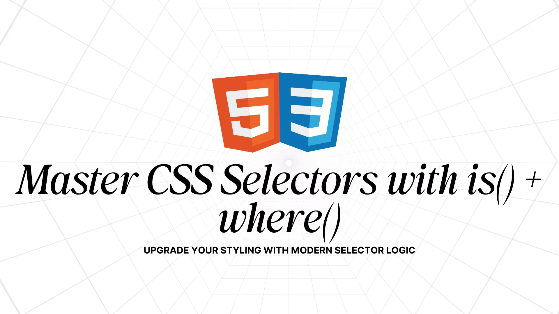 Modern CSS Selector Essentials: Master :is() & :where()
