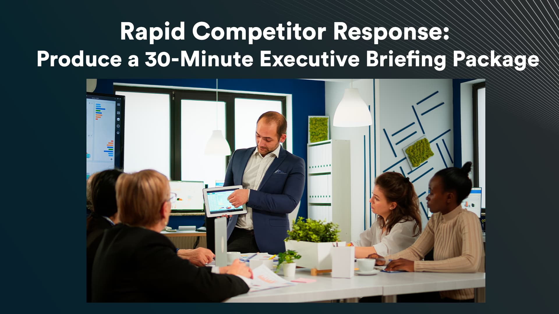 Rapid Competitor Response: Produce a 30 min Executive Brifing Package